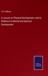 A Lecture On Physical Development, And Its Relations To Mental And Spiritual Development