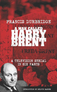A Man Called Harry Brent (Scripts Of The 6 Part Television Serial) A Man Called Harry Brent (Scripts Of The 6 Part Television Serial)