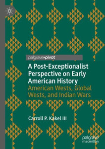 A Post-Exceptionalist Perspective On Early American History: American Wests, Global Wests, And Indian Wars