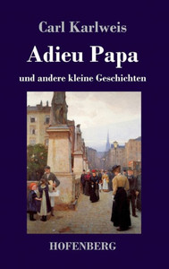 Adieu Papa: Und Andere Kleine Geschichten (German Edition) Adieu Papa: Und Andere Kleine Geschichten (German Edition)
