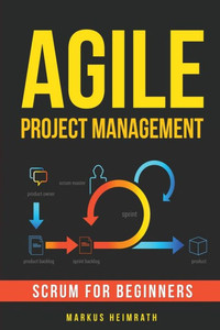 Agile Project Management: Scrum For Beginners Agile Project Management: Scrum For Beginners