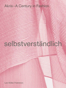 Akris  A Century In Fashion: Selbstverständlich