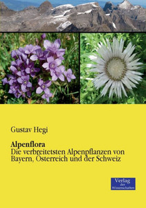 Alpenflora: Die Verbreitetsten Alpenpflanzen Von Bayern, Österreich Und Der Schweiz (German Edition) Alpenflora: Die Verbreitetsten Alpenpflanzen Von Bayern, Österreich Und Der Schweiz (German Edition)