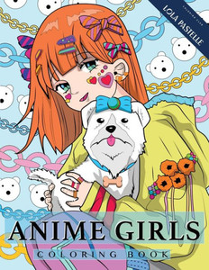 Anime Girls Coloring Book: Amazing Japanese Anime Illustrations For Adults, Teens, And Kids
