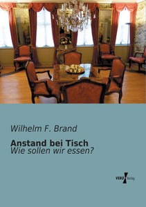 Anstand Bei Tisch: Wie Sollen Wir Essen? (German Edition) Anstand Bei Tisch: Wie Sollen Wir Essen? (German Edition)