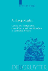 Anthropologien: Genese Und Konfiguration Einer 'Wissenschaft Vom Menschen' In Der Frühen Neuzeit (Historia Hermeneutica. Series Studia, 6) (German Edition)