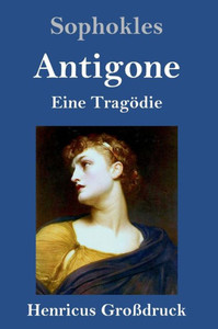 Antigone (Großdruck): Eine Tragödie (German Edition) Antigone (Großdruck): Eine Tragödie (German Edition)
