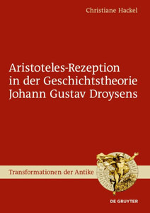 Aristoteles-Rezeption In Der Geschichtstheorie Johann Gustav Droysens (Transformationen Der Antike, 58) (German Edition) Aristoteles-Rezeption In Der Geschichtstheorie Johann Gustav Droysens (Transformationen Der Antike, 58) (German Edition)