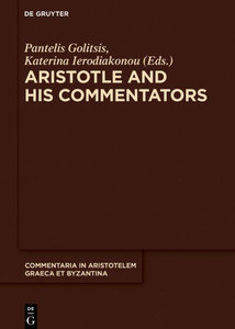 Aristotle And His Commentators: Studies In Memory Of Paraskevi Kotzia (Commentaria In Aristotelem Graeca Et Byzantina, 7)