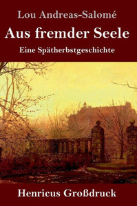 Aus Fremder Seele (Großdruck): Eine Spätherbstgeschichte (German Edition) Aus Fremder Seele (Großdruck): Eine Spätherbstgeschichte (German Edition)
