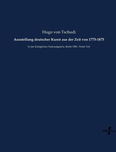 Ausstellung Deutscher Kunst Aus Der Zeit Von 1775-1875: In Der Königlichen Nationalgalerie, Berlin 1906 - Erster Teil (German Edition)