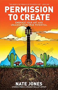Permission To Create: Embrace Your Art And Unleash Your True Potential!