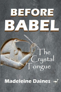 Before Babel: The Crystal Tongue Before Babel: The Crystal Tongue