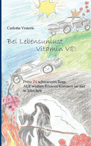 Bei Lebensunlust Vitamin V8!: Prinz In Schwarzem Ross, Auf Weißen Rössern Kommen Sie Nur In Märchen (German Edition)