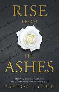 Rise From The Ashes: Stories Of Trauma, Resilience, And Growth From The Children Of 9/11