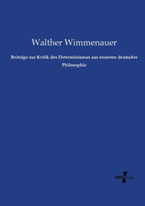 Beiträge Zur Kritik Des Determinismus Aus Neuester Deutscher Philosophie (German Edition) Beiträge Zur Kritik Des Determinismus Aus Neuester Deutscher Philosophie (German Edition)