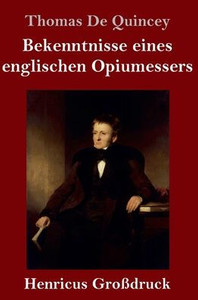 Bekenntnisse Eines Englischen Opiumessers (Großdruck) (German Edition)