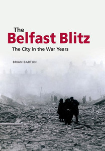 Belfast Blitz: The City In The War Wars