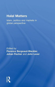 Halal Matters: Islam, Politics And Markets In Global Perspective