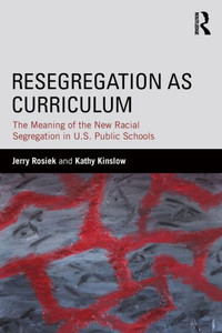 Resegregation As Curriculum (The Critical Educator) Resegregation As Curriculum (The Critical Educator)