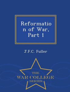 Reformation Of War, Part 1 - War College Series Reformation Of War, Part 1 - War College Series