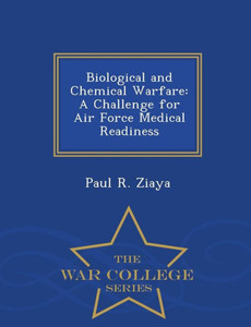 Biological And Chemical Warfare: A Challenge For Air Force Medical Readiness - War College Series