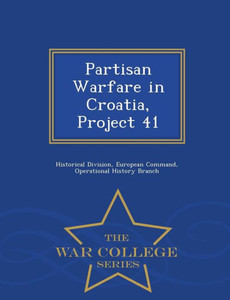 Partisan Warfare In Croatia, Project 41 - War College Series
