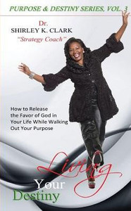 Living Your Destiny: Learn How To Release The Favor Of God While Walking Out Your Purpose. Living Your Destiny: Learn How To Release The Favor Of God While Walking Out Your Purpose.