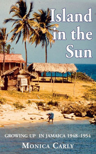 Island In The Sun: Growing Up In Jamaica 1948-1954 Island In The Sun: Growing Up In Jamaica 1948-1954