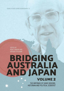 Bridging Australia And Japan Volume 2: The Writings Of David Sissons, Historian And Political Scientist (Asian Studies Series)