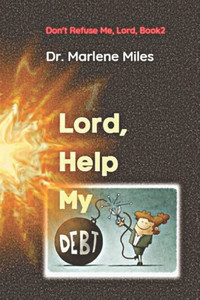 Lord, Help My Debt: Don'T Refuse Me, Lord: Book 2 Lord, Help My Debt: Don'T Refuse Me, Lord: Book 2
