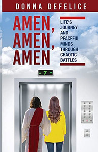 Amen, Amen, Amen: Life'S Journey And Peaceful Minds Through Chaotic Battles Amen, Amen, Amen: Life'S Journey And Peaceful Minds Through Chaotic Battles
