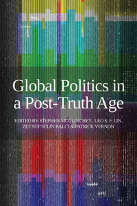 Global Politics In A Post-Truth Age Global Politics In A Post-Truth Age