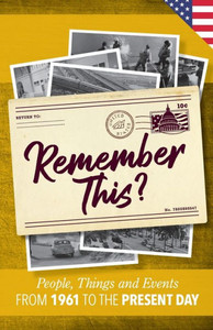 Remember This?: People, Things And Events From 1961 To The Present Day (Us Edition) (Milestone Memories)