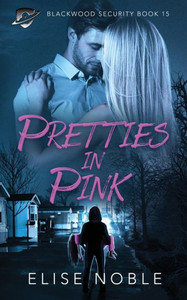 Pretties In Pink: A Romantic Suspense Novel (Blackwood Security)