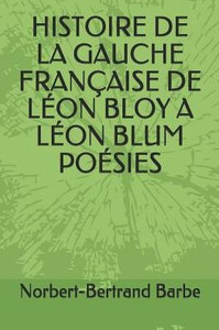 Histoire De La Gauche Française De Léon Bloy A Léon Blum Poésies (Poèmes Dédiés À...) (French Edition)