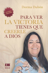 Para Ver La Victoria Tienes Que Creerle A Dios (Spanish Edition)