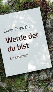 Elmar Osswald - Werde Der Du Bist: Ein Lesebuch (German Edition)