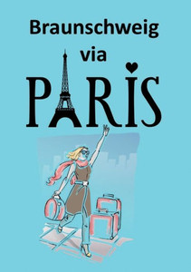Braunschweig Via Paris: Aschenputtel Und Der Franzose (German Edition)