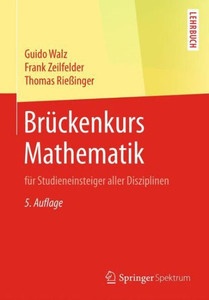 Brückenkurs Mathematik: Für Studieneinsteiger Aller Disziplinen (German Edition) Brückenkurs Mathematik: Für Studieneinsteiger Aller Disziplinen (German Edition)