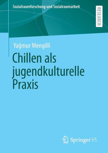 Chillen Als Jugendkulturelle Praxis (Sozialraumforschung Und Sozialraumarbeit) (German Edition) Chillen Als Jugendkulturelle Praxis (Sozialraumforschung Und Sozialraumarbeit) (German Edition)