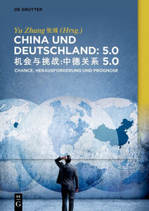 China Und Deutschland: 5.0: Herausforderung, Chance Und Prognose (German Edition) China Und Deutschland: 5.0: Herausforderung, Chance Und Prognose (German Edition)