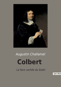 Colbert: La Face Cachée Du Soleil (French Edition) Colbert: La Face Cachée Du Soleil (French Edition)