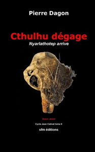 Cthulhu Dégage: Nyarlathotep Arrive (Romans Lovecraftiens : Jean Calmet Détective De L'Étrange) (French Edition)