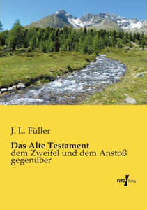 Das Alte Testament: Dem Zweifel Und Dem Anstoss Gegenueber (German Edition)