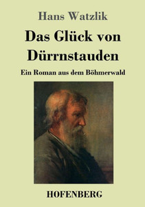 Das Glück Von Dürrnstauden: Ein Roman Aus Dem Böhmerwald (German Edition)