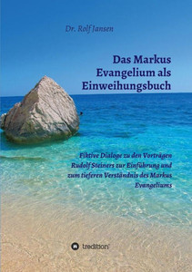 Das Markus Evangelium Als Einweihungsbuch (German Edition) Das Markus Evangelium Als Einweihungsbuch (German Edition)