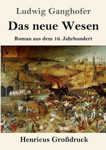 Das Neue Wesen (Großdruck): Roman Aus Dem 16. Jahrhundert (German Edition)