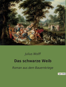 Das Schwarze Weib: Roman Aus Dem Bauernkriege (German Edition) Das Schwarze Weib: Roman Aus Dem Bauernkriege (German Edition)