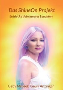 Das Shineon Projekt: Entdecke Dein Inneres Leuchten (German Edition) Das Shineon Projekt: Entdecke Dein Inneres Leuchten (German Edition)